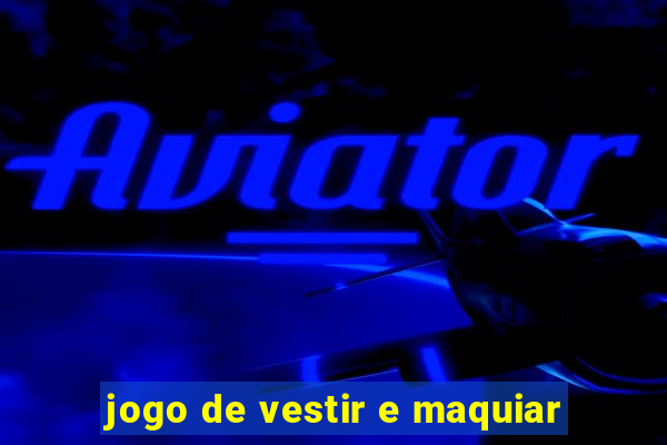 jogo de vestir e maquiar